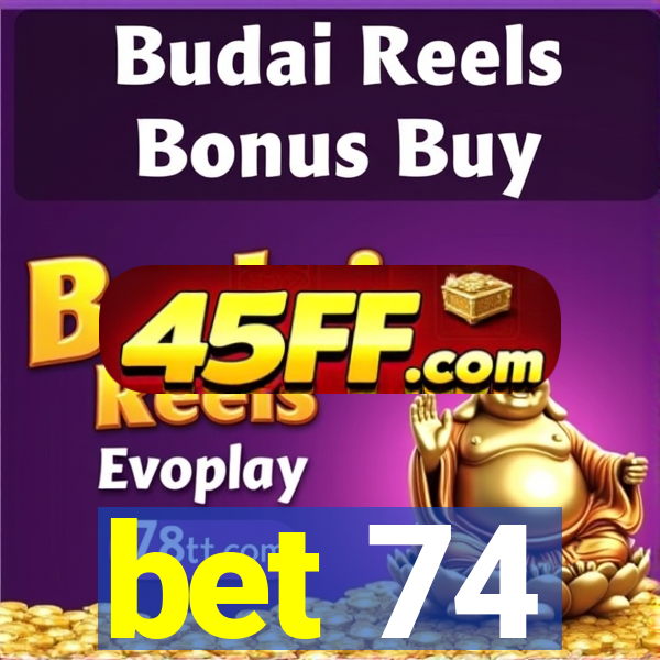 bet 74